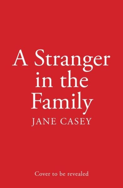 Cover for Jane Casey · A Stranger in the Family - Maeve Kerrigan (Hardcover Book) (2024)