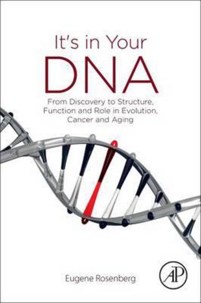 Cover for Rosenberg, Eugene (Tel Aviv University, Department of Molecular Microbiology and Biotechnology, Tel Aviv, Israel) · It's in Your DNA: From Discovery to Structure, Function and Role in Evolution, Cancer and Aging (Paperback Book) (2017)