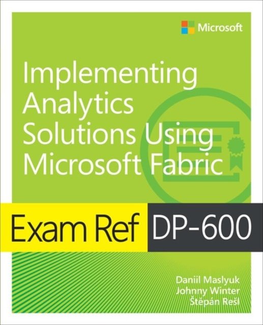 Cover for Daniil Maslyuk · Exam Ref DP-600 Implementing Analytics Solutions Using Microsoft Fabric - Exam Ref (Paperback Book) (2024)