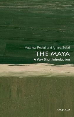 Cover for Restall, Matthew (Edwin Erle Sparks Professor of History and Anthropology, Edwin Erle Sparks Professor of History and Anthropology, Penn State University) · The Maya: A Very Short Introduction - Very Short Introductions (Pocketbok) (2020)