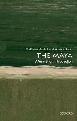 Cover for Restall, Matthew (Edwin Erle Sparks Professor of History and Anthropology, Edwin Erle Sparks Professor of History and Anthropology, Penn State University) · The Maya: A Very Short Introduction - Very Short Introductions (Paperback Book) (2020)