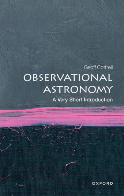 Cover for Cottrell, Geoff (Visitor Oxford Astrophysics Department, Visitor Oxford Astrophysics Department) · Observational Astronomy: A Very Short Introduction - Very Short Introductions (Paperback Book) [2 Revised edition] (2023)