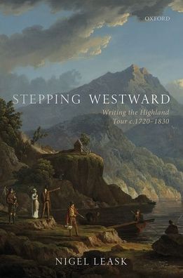 Cover for Leask, Nigel (Regius Professor of English Language and Literature, University of Glasgow) · Stepping Westward: Writing the Highland Tour c. 1720-1830 (Hardcover bog) (2020)