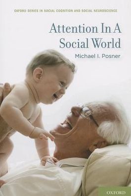 Cover for Posner, Michael I. (Professor Emeritus at the University of Oregon and Adjunct Professor at the Weill Medical College in New York (Sackler Institute), Professor Emeritus at the University of Oregon and Adjunct Professor at the Weill Medical College in New · Attention in a Social World - Social Cognition and Social Neuroscience (Paperback Book) (2014)