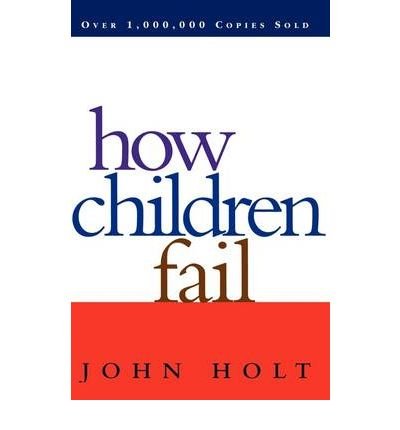 How Children Fail - John Holt - Bøker - Hachette Books - 9780201484021 - 4. september 1995