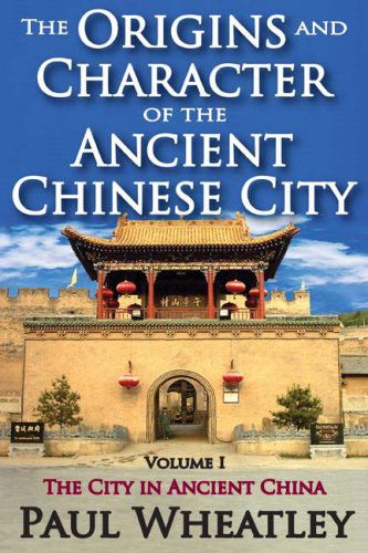 Cover for Paul Wheatley · The Origins and Character of the Ancient Chinese City: Volume 1, The City in Ancient China (Paperback Book) (2008)