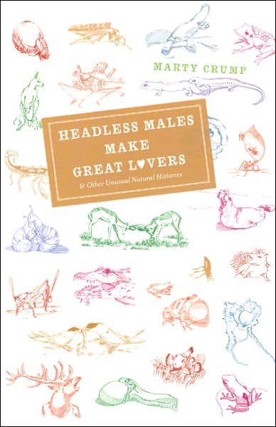 Cover for Marty Crump · Headless Males Make Great Lovers: And Other Unusual Natural Histories (Taschenbuch) [New edition] (2007)