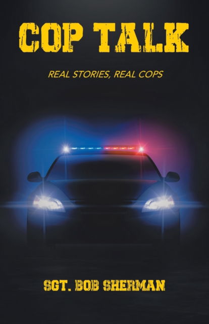 Cop Talk - Sgt Bob Sherman - Livros - Tellwell Talent - 9780228834021 - 6 de novembro de 2020
