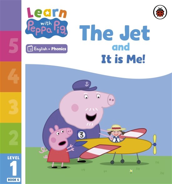 Learn with Peppa Phonics Level 1 Book 6 – The Jet and It is Me! (Phonics Reader) - Learn with Peppa - Peppa Pig - Kirjat - Penguin Random House Children's UK - 9780241576021 - torstai 5. tammikuuta 2023