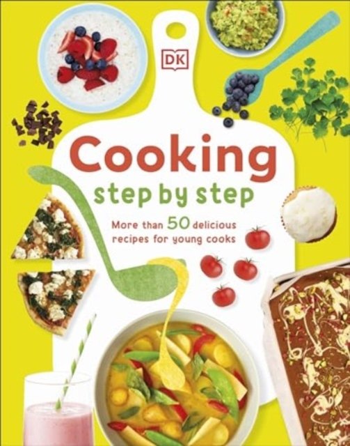 Cooking Step-By-Step: More than 50 Delicious Recipes for Young Cooks - Denise Smart - Bøker - Dorling Kindersley Ltd - 9780241675021 - 2. januar 2025