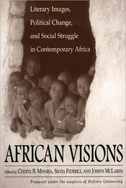 African Visions: Literary Images, Political Change, and Social Struggle in Contemporary Africa - Silvia Federici - Books - ABC-CLIO - 9780275971021 - August 30, 2000