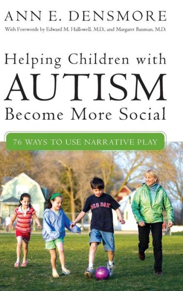 Cover for Ann E. Densmore · Helping Children with Autism Become More Social: 76 Ways to Use Narrative Play (Hardcover Book) [Annotated edition] (2007)