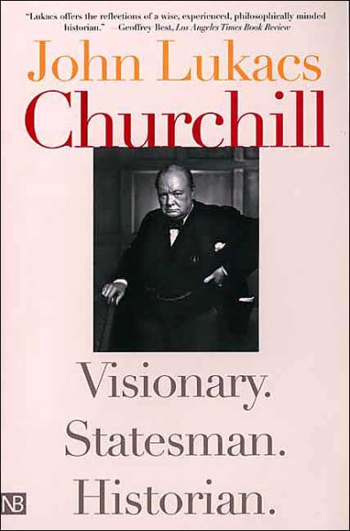 Cover for John Lukacs · Churchill: Visionary. Statesman. Historian. (Paperback Book) [New edition] (2004)