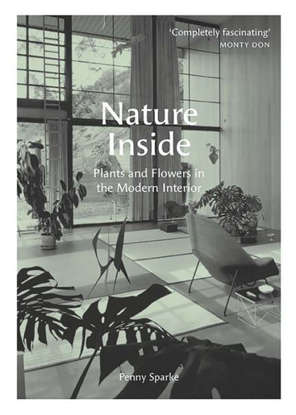 Cover for Penny Sparke · Nature Inside: Plants and Flowers in the Modern Interior (Hardcover Book) (2021)