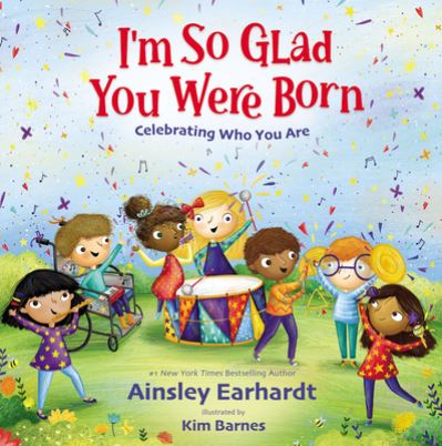 Cover for Ainsley Earhardt · I'm So Glad You Were Born: Celebrating Who You Are (Hardcover Book) (2022)