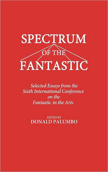 Cover for Donald Palumbo · Spectrum of the Fantastic: Selected Essays from the Sixth International Conference on the Fantastic in the Arts (Hardcover Book) (1988)