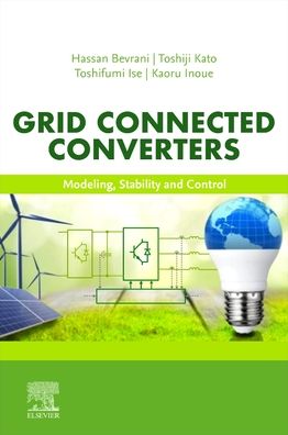 Cover for Bevrani, Hassan (Visiting Professor, Doshisha University, Kyotanabe, Kyoto, Japan) · Grid Connected Converters: Modeling, Stability and Control (Paperback Book) (2022)