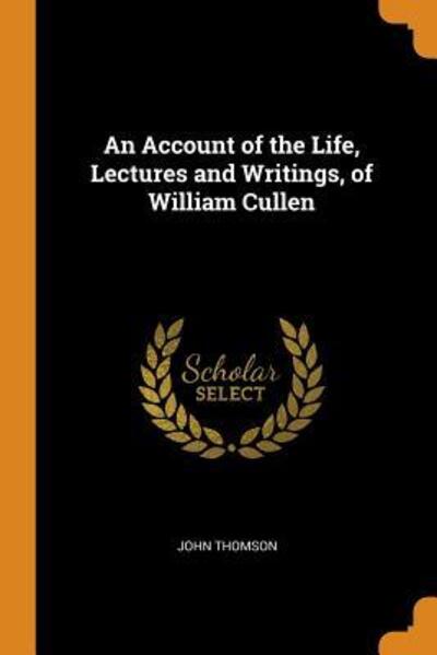 Cover for John Thomson · An Account of the Life, Lectures and Writings, of William Cullen (Pocketbok) (2018)