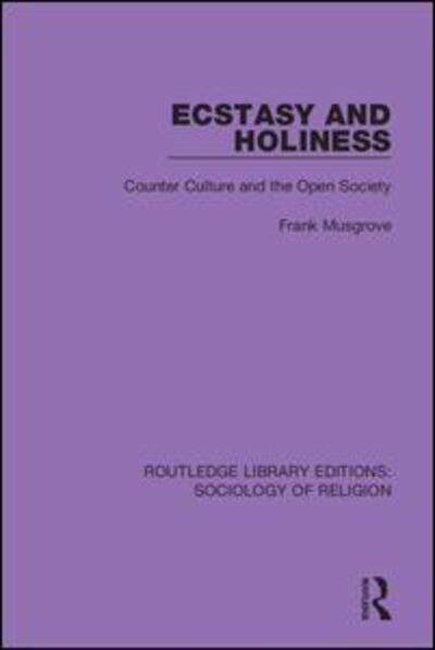 Cover for Frank Musgrove · Ecstasy and Holiness: Counter Culture and the Open Society - Routledge Library Editions: Sociology of Religion (Paperback Book) (2020)