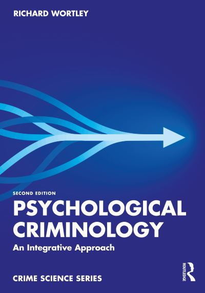 Cover for Wortley, Richard (UCL Jill Dando Institute of Security and Crime Science, UK) · Psychological Criminology: An Integrative Approach - Crime Science Series (Paperback Book) (2023)