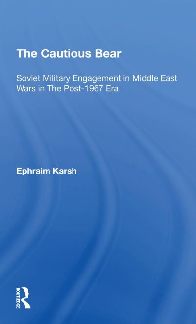 Cover for Efraim Karsh · The Cautious Bear: Soviet Military Engagement In Middle East Wars In The Post1967 Era (Pocketbok) (2020)
