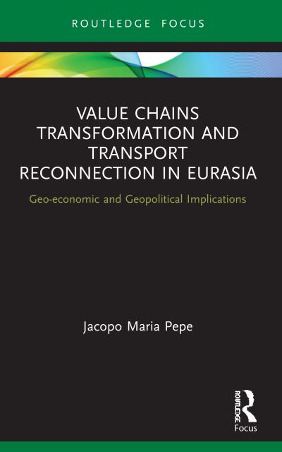 Cover for Pepe, Jacopo Maria (German Institute for International and Security Affairs, Germany) · Value Chains Transformation and Transport Reconnection in Eurasia: Geo-economic and Geopolitical Implications - Innovations in International Affairs (Paperback Book) (2023)