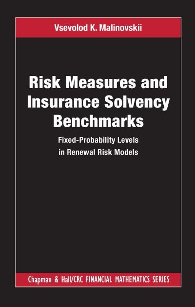 Cover for Vsevolod K. Malinovskii · Risk Measures and Insurance Solvency Benchmarks: Fixed-Probability Levels in Renewal Risk Models - Chapman and Hall / CRC Financial Mathematics Series (Pocketbok) (2023)