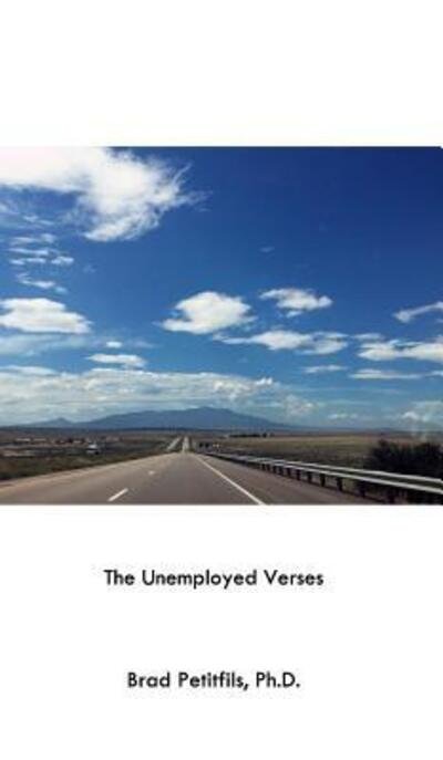 Cover for Brad Petitfils · The Unemployed Verses (Hardcover Book) (2019)