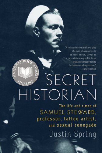 Cover for Justin Spring · Secret Historian: The Life and Times of Samuel Steward, Professor, Tattoo Artist, and Sexual Renegade (Pocketbok) [First edition] (2011)