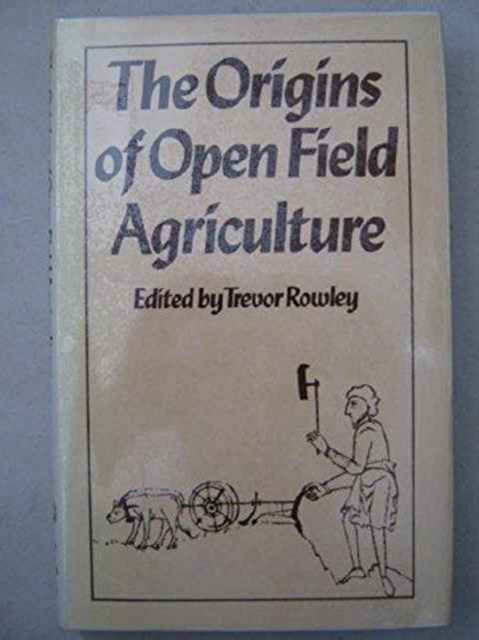 Cover for Trevor Rowley · The Origins of open-field agriculture (Hardcover Book) (1981)