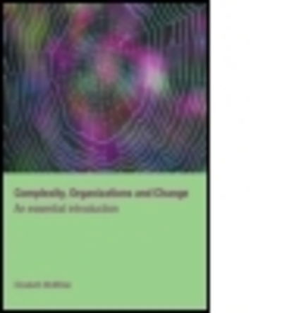 Cover for McMillan, Elizabeth (Open University, UK) · Complexity, Organizations and Change: An Essential Introduction - Routledge Studies in Complexity and Management (Paperback Book) (2006)