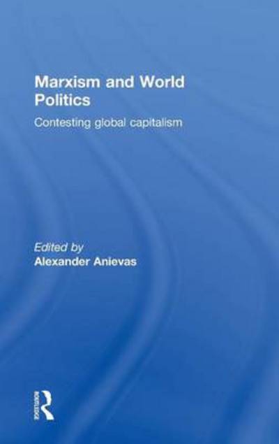 Cover for Anievas Alexand · Marxism and World Politics: Contesting Global Capitalism (Hardcover Book) (2010)