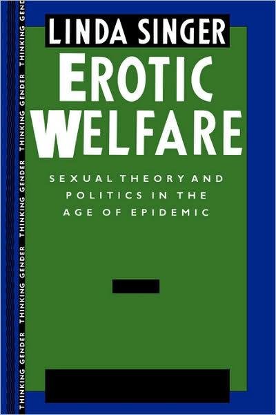 Cover for Linda Singer · Erotic Welfare: Sexual Theory and Politics in the Age of Epidemic - Thinking Gender (Pocketbok) (1992)