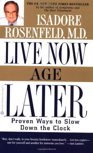 Cover for Isadore Rosenfeld · Live Now, Age Later: Proven Ways to Slow Down the Clock (Paperback Book) [Reprint edition] (2001)