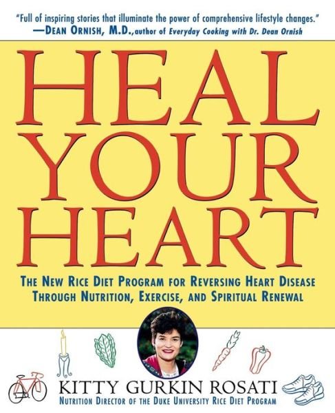 Cover for Kitty Gurkin Rosati · Heal Your Heart: New Rice Diet Program for Reversing Heart Disease Through Nutrition, Exercise and Spiritual Renewal (Pocketbok) (1997)