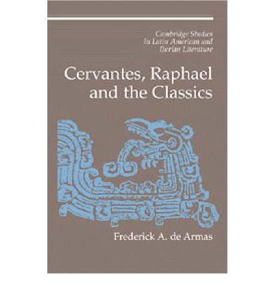 Cover for De Armas, Frederick A. (Pennsylvania State University) · Cervantes, Raphael and the Classics - Cambridge Studies in Latin American and Iberian Literature (Hardcover Book) (1998)