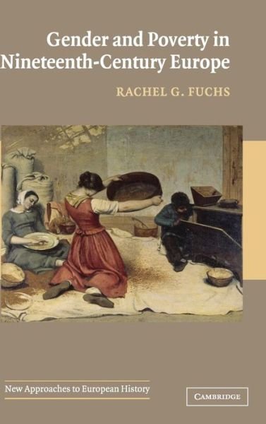 Cover for Fuchs, Rachel G. (Arizona State University) · Gender and Poverty in Nineteenth-Century Europe - New Approaches to European History (Hardcover bog) (2005)