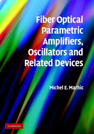 Cover for Marhic, Michel E. (University of Wales, Swansea) · Fiber Optical Parametric Amplifiers, Oscillators and Related Devices (Hardcover Book) (2007)