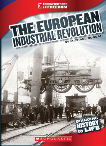 Cover for Michael Burgan · The European Industrial Revolution (Cornerstones of Freedom. Third Series) (Hardcover Book) (2013)