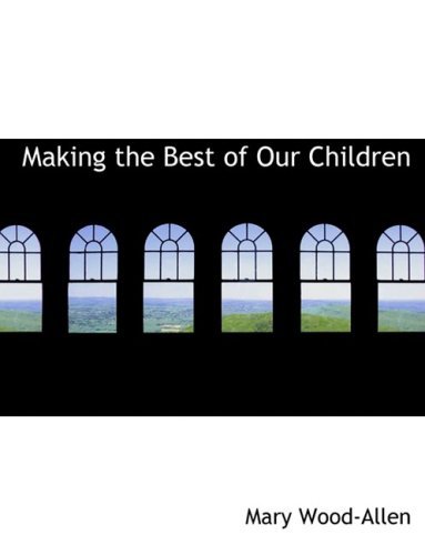 Cover for Mary Wood-allen · Making the Best of Our Children (Inbunden Bok) [Large Print, Lrg edition] (2008)