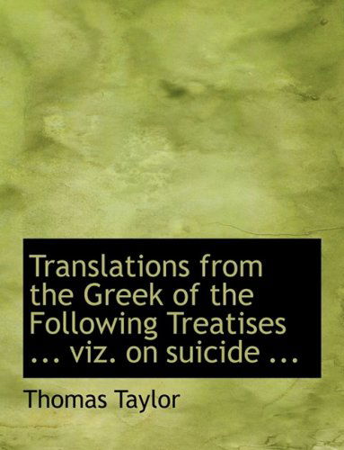 Cover for Thomas Taylor · Translations from the Greek of the Following Treatises ... Viz. on Suicide ... (Hardcover Book) [Large Print, Lrg edition] (2008)