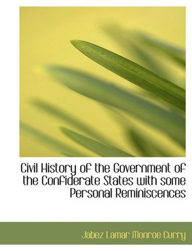 Cover for Jabez Lamar Monroe Curry · Civil History of the Government of the Confiderate States with Some Personal Reminiscences (Hardcover Book) [Large Print, Lrg edition] (2008)