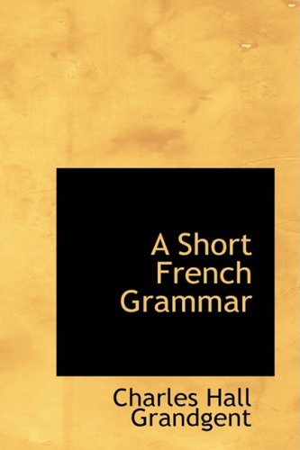 Cover for Charles Hall Grandgent · A Short French Grammar (Hardcover Book) [French edition] (2008)