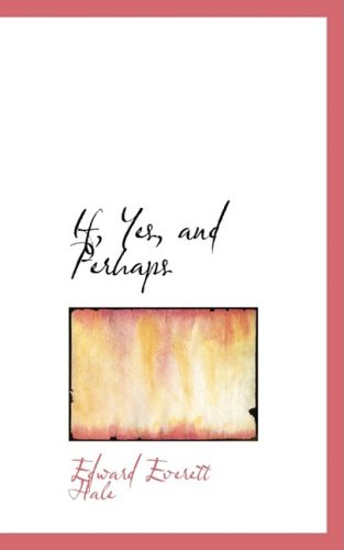 Cover for Edward Everett Hale · If, Yes, and Perhaps (Hardcover Book) (2008)