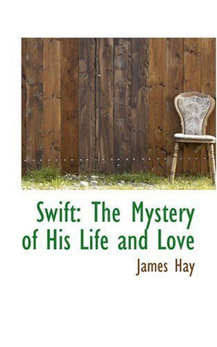 Cover for James Hay · Swift: the Mystery of His Life and Love (Paperback Book) (2008)