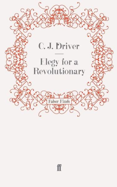 Cover for C.J. Driver · Elegy for a Revolutionary (Paperback Book) [Main edition] (2010)