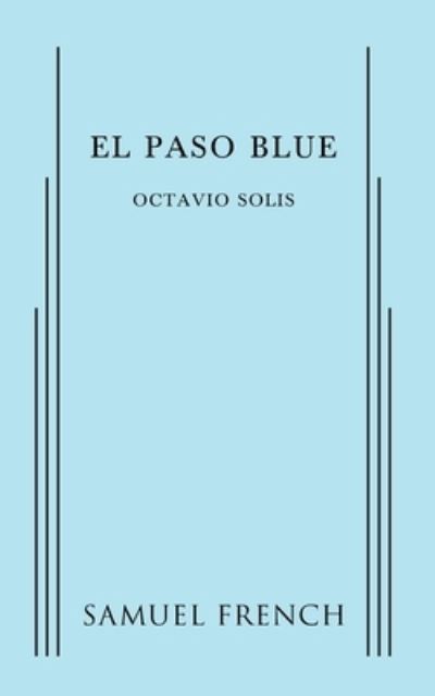 El Paso Blue - Octavio Solis - Books - Samuel French Ltd - 9780573705021 - July 14, 2016