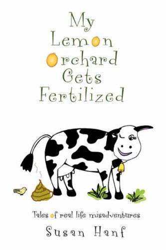 Cover for Susan Hanf · My Lemon Orchard Gets Fertilized: Tales of Real Life Misadventures (Paperback Book) (2008)