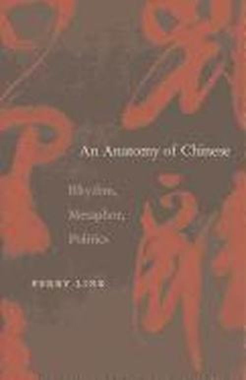 Cover for Perry Link · An Anatomy of Chinese: Rhythm, Metaphor, Politics (Hardcover Book) (2013)