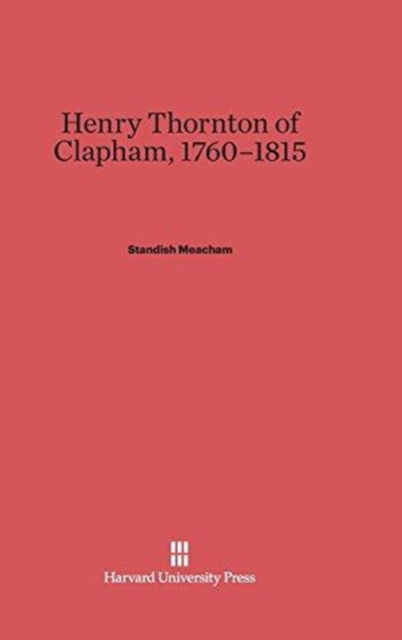 Cover for Standish Meacham · Henry Thornton of Clapham, 1760-1815 (Gebundenes Buch) (1964)